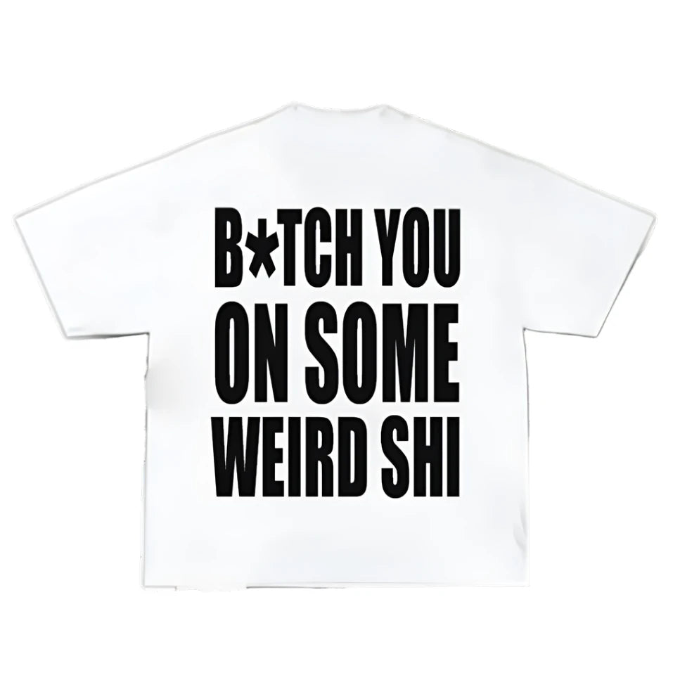 b*tch you on some weird shi* t-shirts May 24th